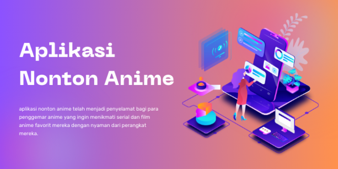 Aplikasi Nonton Anime Panduan Lengkap untuk Menikmati Anime Favorit Anda