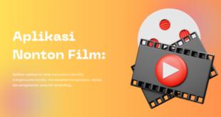 Aplikasi Nonton Film Panduan Lengkap untuk Streaming Tanpa Batas