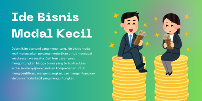 Ide Bisnis Modal Kecil Panduan Komprehensif untuk Peluang Menguntungkan