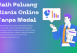 Raih Peluang Bisnis Online Tanpa Modal: Panduan Komprehensif